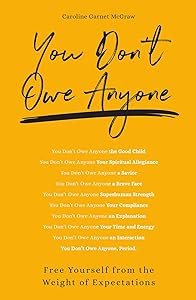 You Don't Owe Anyone: Free Yourself from the Weight of Expectations by Caroline Garnet McGraw