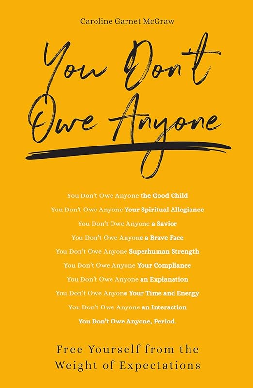 You Don't Owe Anyone: Free Yourself from the Weight of Expectations by Caroline Garnet McGraw