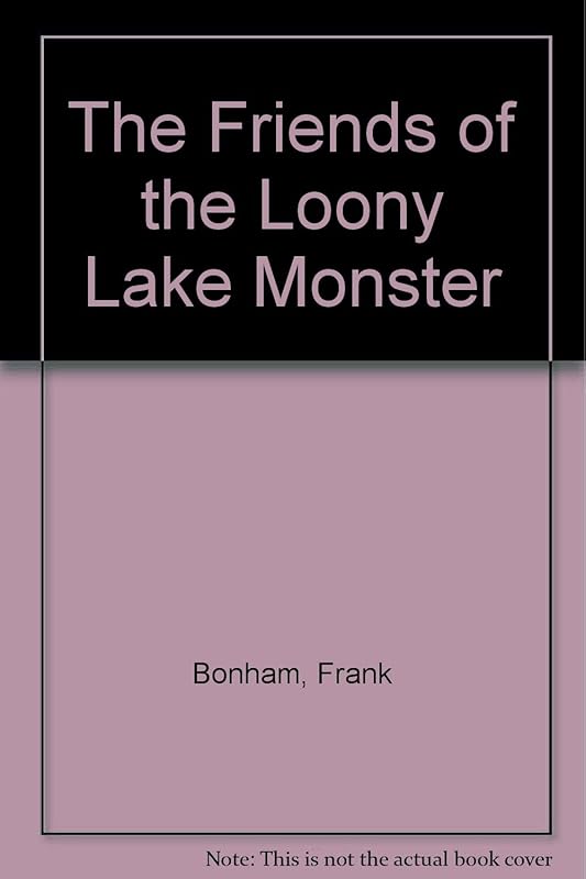 The Friends of the Loony Lake Monster by Frank Bonham