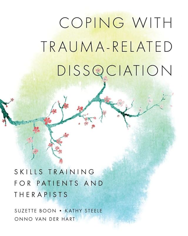 Coping with Trauma-Related Dissociation: Skills Training for Patients and Therapists (Norton Series on Interpersonal Neurobiology) by Suzette Boon