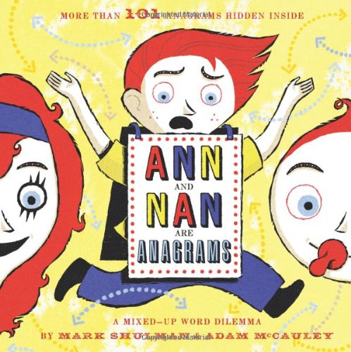 Ann and Nan Are Anagrams: A Mixed-Up Word Dilemma by Mark Shulman
