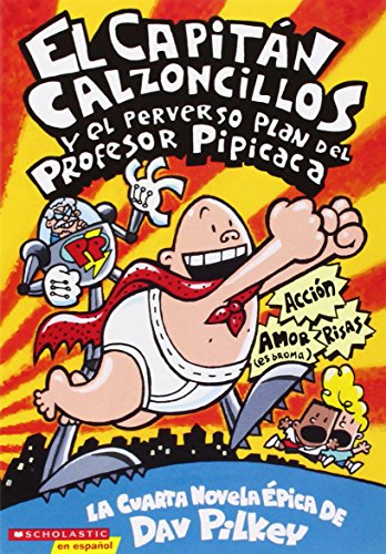 El Capitán Calzoncillos y el perverso plan del Profesor Pipicaca by Dav Pilkey