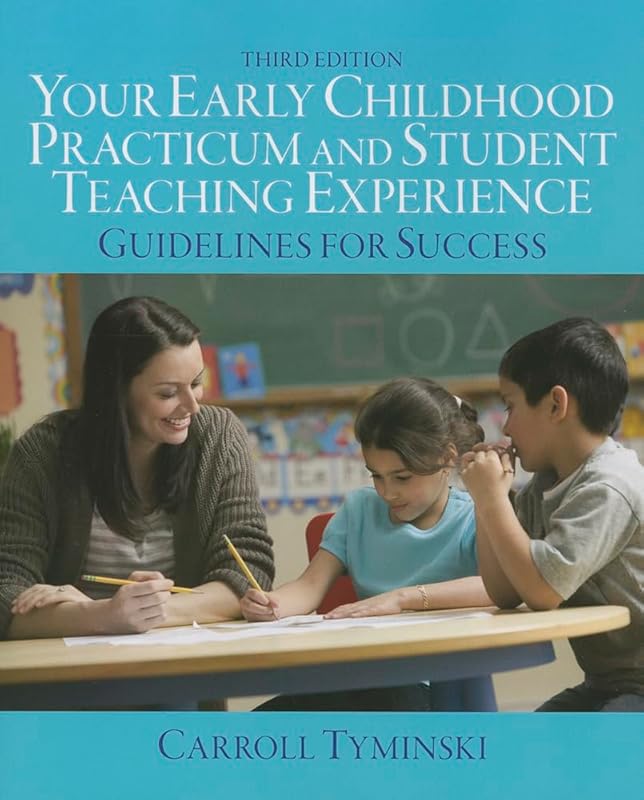 Your Early Childhood Practicum and Student Teaching Experience: Guidelines for Success by Carroll Tyminski