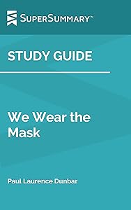 Study Guide: We Wear the Mask by Paul Laurence Dunbar (SuperSummary) by SuperSummary