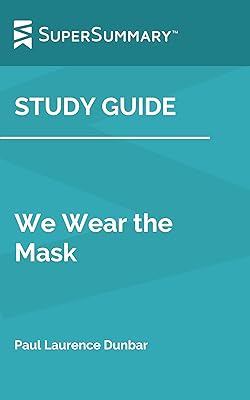 Study Guide: We Wear the Mask by Paul Laurence Dunbar (SuperSummary)