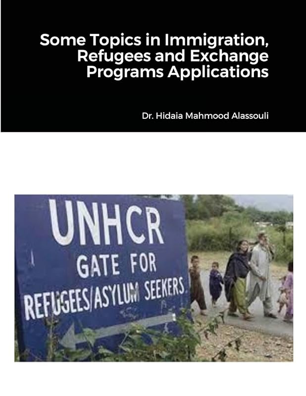 Some Topics in Immigration, Refugees and Exchange Programs Applications by Dr. Hidaia Mahmood Alassouli