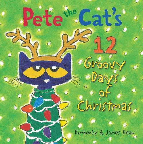 Pete the Cat's 12 Groovy Days of Christmas by James Dean