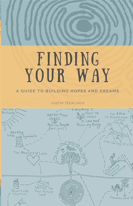 Finding Your Way: A Guide to Building Hopes and Dreams by Justin Teerlinck
