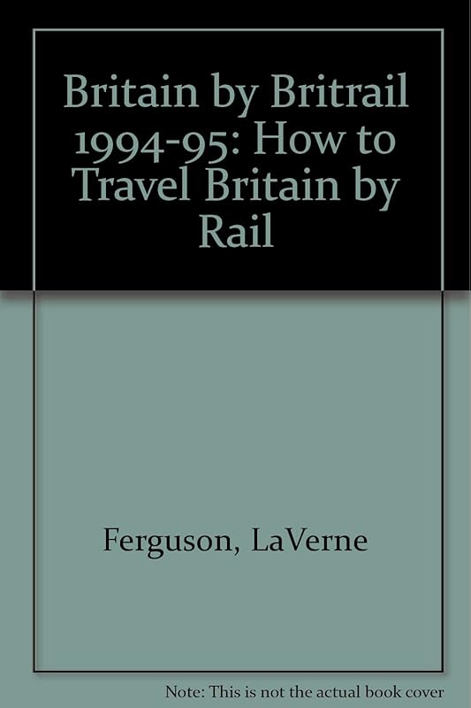 Britain by Britrail 1994-1995: How to Travel Britain by Train by George Ferguson