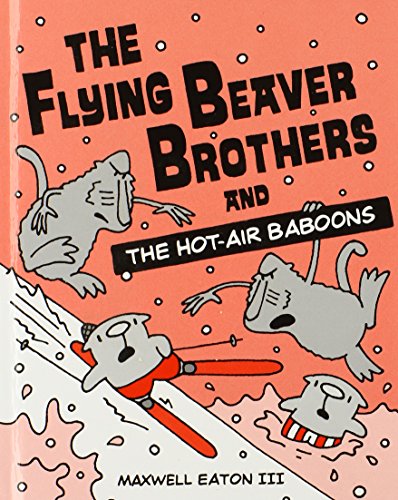 The Flying Beaver Brothers and the Hot Air Baboons by Maxwell Eaton III