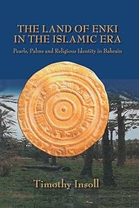 The Land Of Enki In The Islamic: Pearls, Palms and Religious Identity in Bahrain