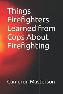 Things Firefighters Learned from Cops About Firefighting