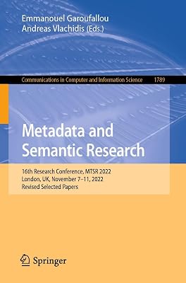 Metadata and Semantic Research: 16th Research Conference, MTSR 2022, London, UK, November 7–11, 2022, Revised Selected Papers (Communications in Computer and Information Science Book 1789)