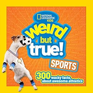 Weird but True Sports: 300 Wacky Facts About Awesome Athletics