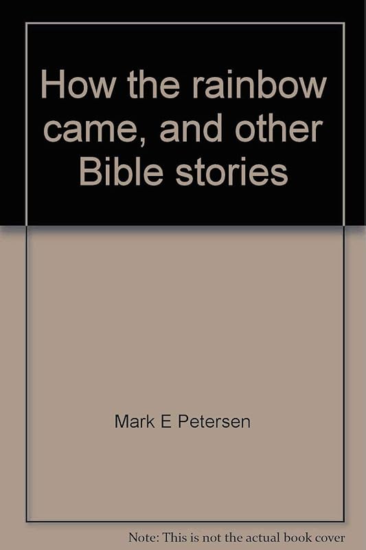 How the rainbow came, and other Bible stories by Mark E Petersen
