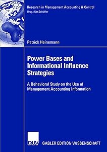 Power Bases and Informational Influence Strategies: A Behavioral Study on the Use of Management Accounting Information (Research in Management Accounting & Control) by Patrick Heinemann