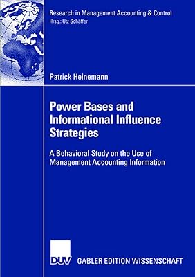 Power Bases and Informational Influence Strategies: A Behavioral Study on the Use of Management Accounting Information (Research in Management Accounting & Control)
