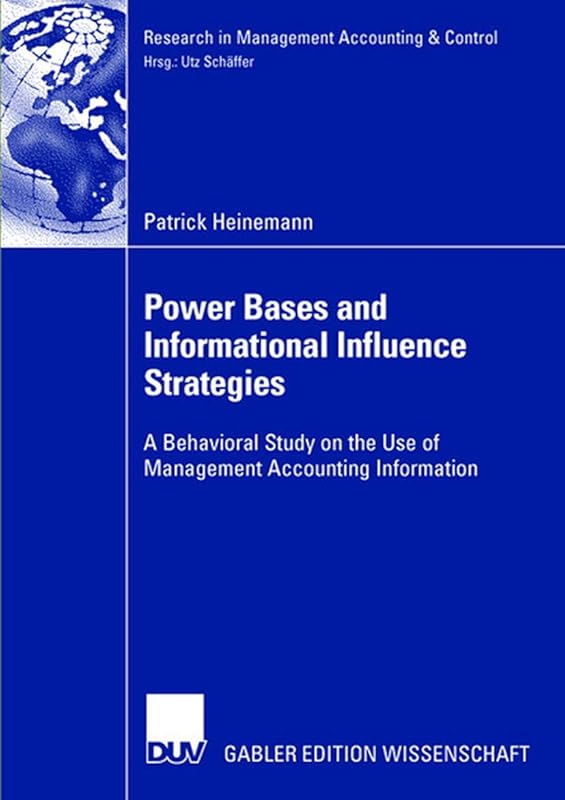 Power Bases and Informational Influence Strategies: A Behavioral Study on the Use of Management Accounting Information (Research in Management Accounting & Control) by Patrick Heinemann