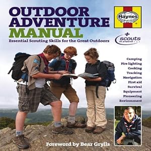 Outdoor Adventure Manual: Essential Scouting Skills for the Great Outdoors by Scout Association