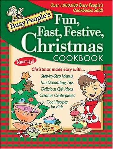 Busy People's Fun, Fast, Festive Christmas Cookbook by Dawn Hall