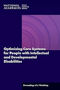 Optimizing Care Systems for People with Intellectual and Developmental Disabilities: Proceedings of a Workshop
