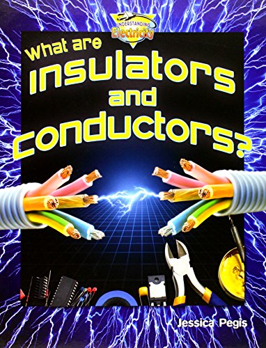 What Are Insulators and Conductors? by Jessica Pegis
