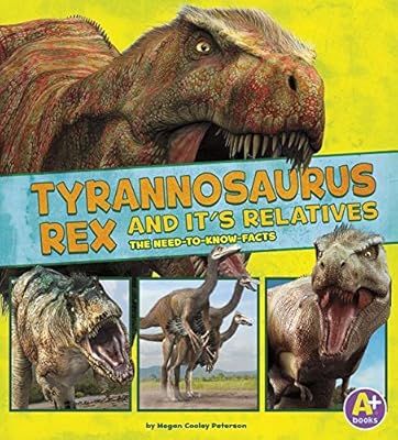Tyrannosaurus Rex and Its Relatives: The Need-to-Know Facts