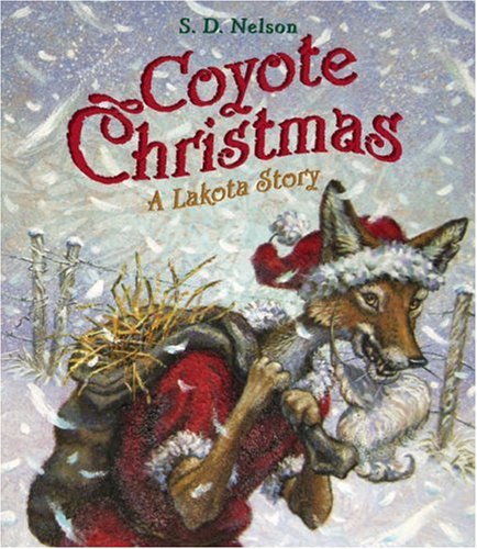 Coyote Christmas: A Lakota Story by S. D. Nelson