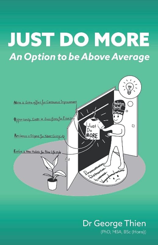 Just Do MORE: An Option to be Above Average by Dr George Ted Khiong Thien PhD
