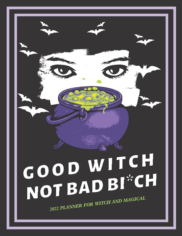 Good witch not bad bi*ch: 2022 witch and magical planner, 2022 goal setting, 2022 intentions, for women by sekka vstoto