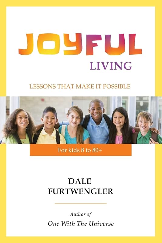Joyful Living: Lessons that make it possible by Mr. Dale Furtwengler