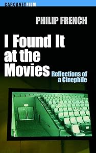 I Found It at the Movies: Reflections of a Cinephile by Philp French