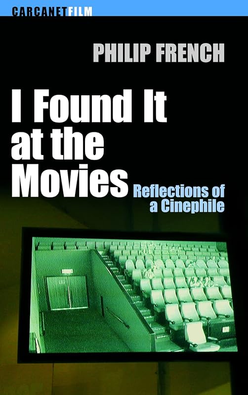 I Found It at the Movies: Reflections of a Cinephile by Philp French
