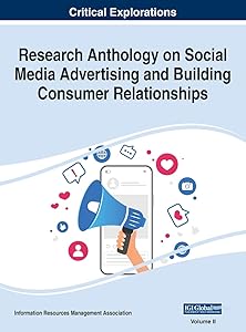 Research Anthology on Social Media Advertising and Building Consumer Relationships
