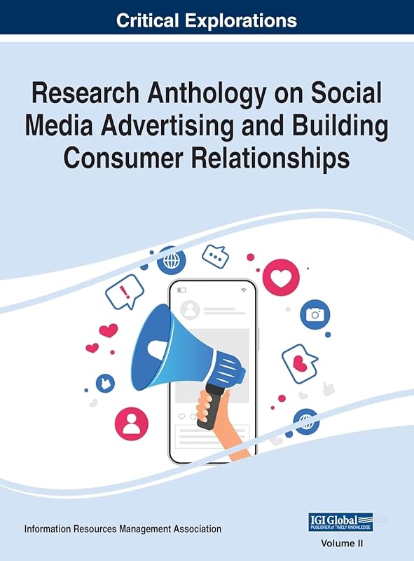 Research Anthology on Social Media Advertising and Building Consumer Relationships by Information Resources Management Association