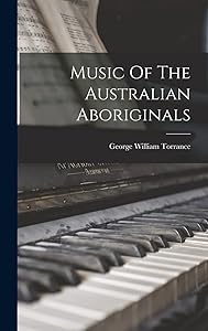 Music Of The Australian Aboriginals by George William Torrance