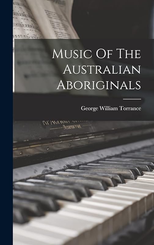 Music Of The Australian Aboriginals by George William Torrance