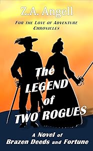The Legend of Two Rogues: A Novel of Brazen Deeds and Fortune (For the Love of Adventure Chronicles Book 2)