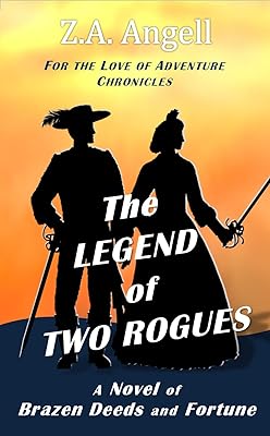 The Legend of Two Rogues: A Novel of Brazen Deeds and Fortune (For the Love of Adventure Chronicles Book 2)