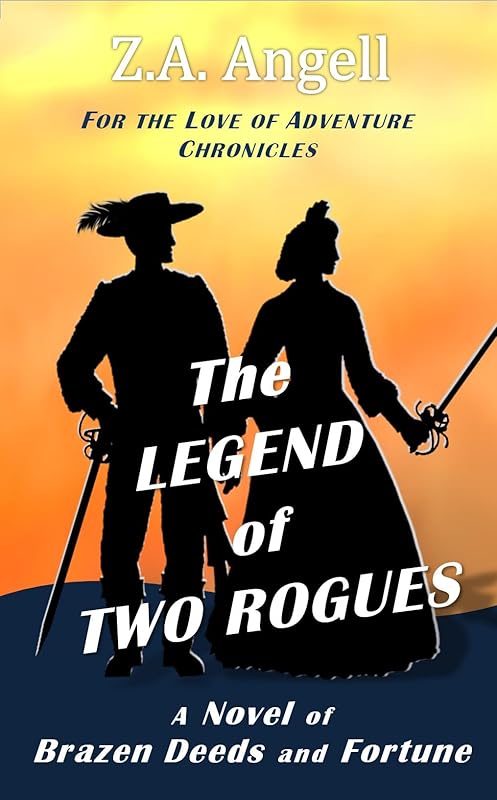 The Legend of Two Rogues: A Novel of Brazen Deeds and Fortune (For the Love of Adventure Chronicles Book 2) by Z. A. Angell