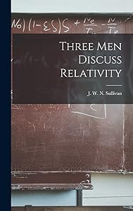 Three Men Discuss Relativity by J W N (John William Navi Sullivan