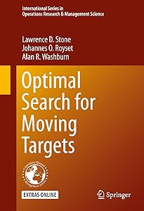 Optimal Search for Moving Targets (International Series in Operations Research & Management Science Book 237) by Lawrence D. Stone