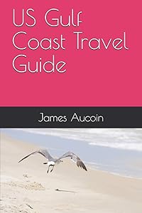 US Gulf Coast Travel Guide by James Aucoin