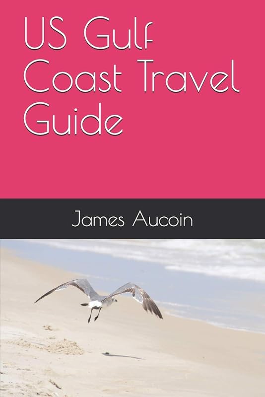 US Gulf Coast Travel Guide by James Aucoin