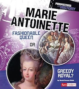 Marie Antoinette: Fashionable Queen or Greedy Royal? by Sarah Powers Webb