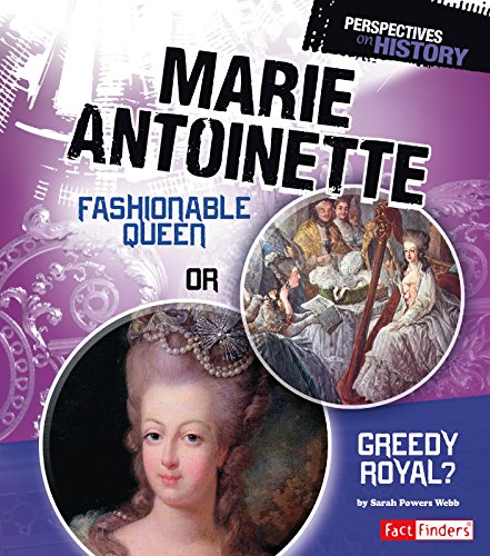 Marie Antoinette: Fashionable Queen or Greedy Royal? by Sarah Powers Webb
