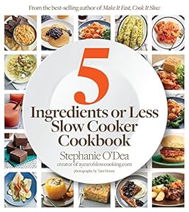 Five Ingredients or Less Slow Cooker Cookbook by Stephanie O'Dea