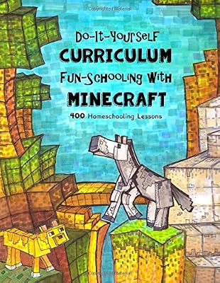 Do It Yourself Curriculum - Fun-Schooling with Minecraft: 400 Homeschooling Lessons