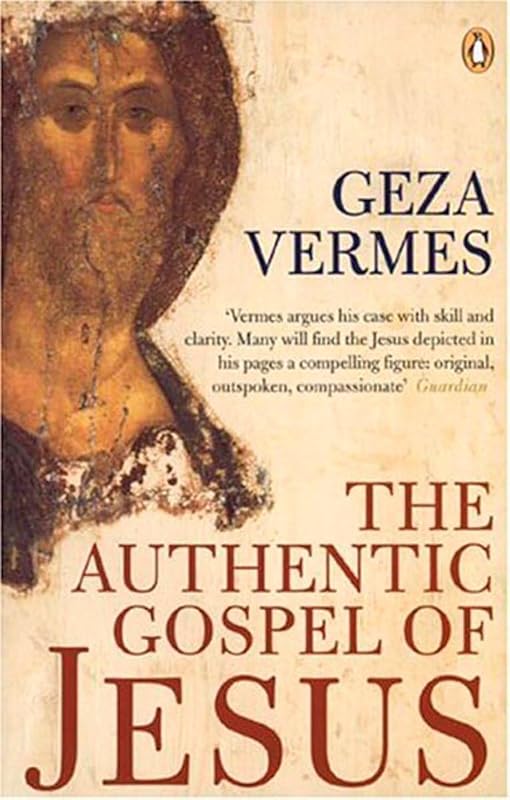 The Authentic Gospel of Jesus by Geza Vermes
