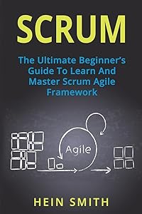 Scrum: The Ultimate Beginner's Guide To Learn And Master Scrum Agile Framework by Hein Smith
